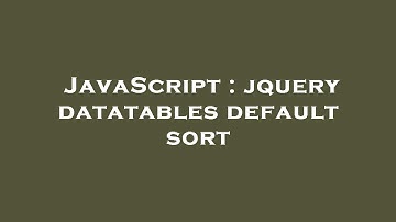 JavaScript : jquery datatables default sort