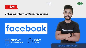 Unboxing Interview Series Question | Facebook | Siddharth Hazra | GeeksforGeeks Practice