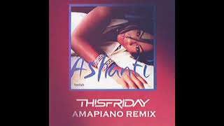 Ashanti - Foolish [ThisFriday Amapiano Remix]