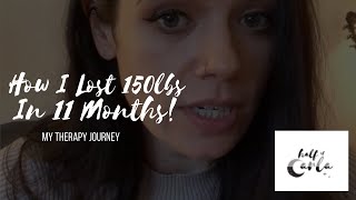 How I Lost 150lbs in 11 months - Therapy | Half Of Carla