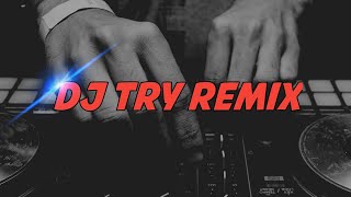 DJ Try Remix Full Bass Putra Damanik Remix 