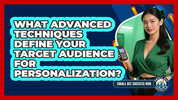 What Advanced Techniques Define Your Target Audience For Personalization? - Small Biz Success Hub