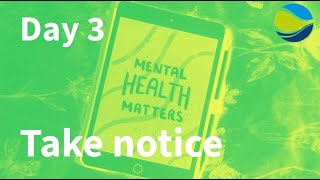Mental Health Awareness Week - Day three: Take notice