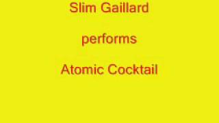 Video thumbnail of "Slim Gaillard - Atomic Cocktail"