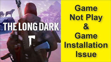 How to Fix The Long Dark Game Not Play Issue, Game Installation Issue 2025