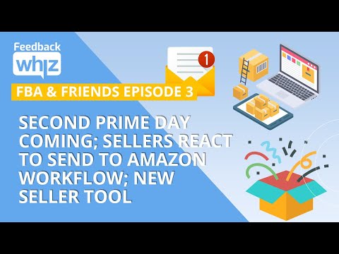 Second Prime Day Coming; Sellers React to Send to Amazon Workflow; New Seller Tool: FBA & Friends