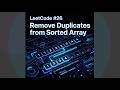 LeetCode 26: Remove Duplicates from Sorted Array | In-Place Modification &amp; Two-Pointer Approach