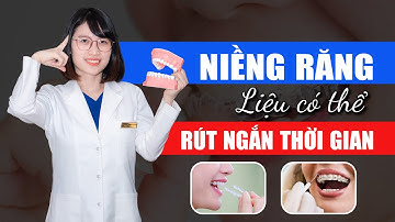 Niềng Răng Rút Ngắn Thời Gian - Liệu Có Khả Thi | Nam Bùi Vinalign