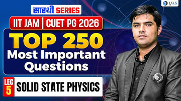 Solid State Physics IIT JAM & CUET PG Physics 2026 | Top 250 Most Important Questions | Lec-5 | IFAS