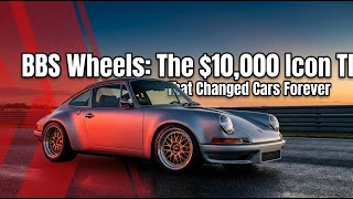 BBS Wheels: The $10,000 Icon That Changed Cars Forever