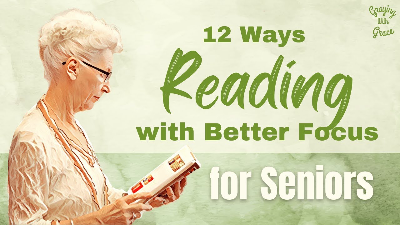 12 Ways Seniors Can Focus Better While Reading