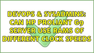 DevOps & SysAdmins: Can HP Proliant G9 server use RAMs of different clock speeds Wealth