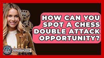 How Can You Spot A Chess Double Attack Opportunity? - The Board Game Xpert