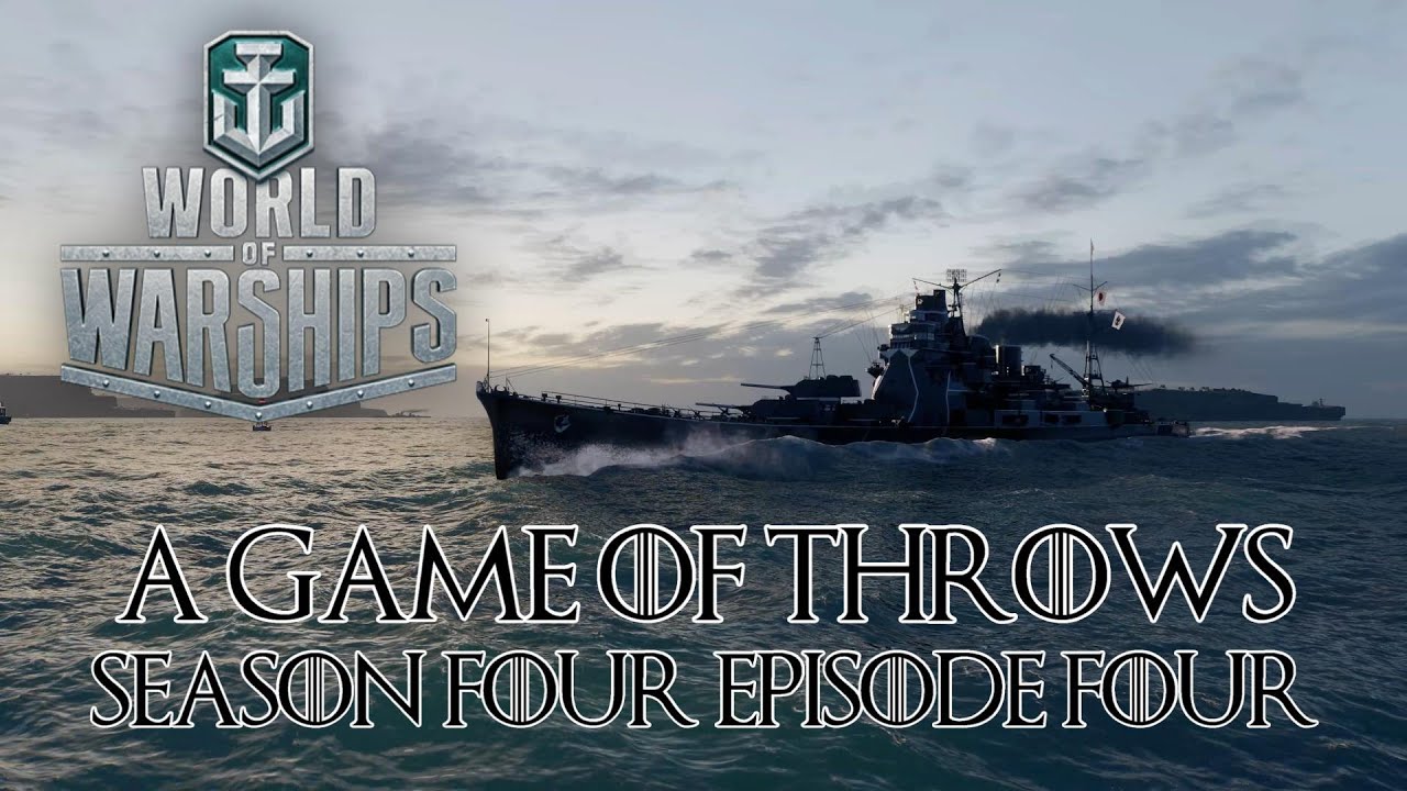 World of Warships - A Game of Throws Season Four Episode Four