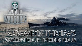 World of Warships  A Game of Throws Season Four Episode Four