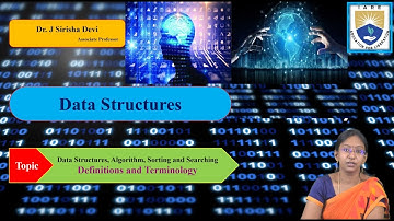 Data Structures, Algorithm, Sorting and Searching - Definitions and Terminology by Dr.J Sirisha Devi