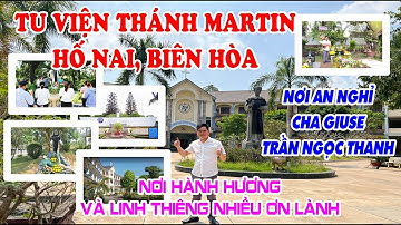 THAM QUAN ĐỀN THÁNH MARTIN HỐ NAI BIÊN HÒA - NƠI AN NGHỈ CHA GIUSE TRẦN NGỌC THANH