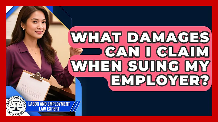 What Damages Can I Claim When Suing My Employer? - Labor and Employment Law Expert