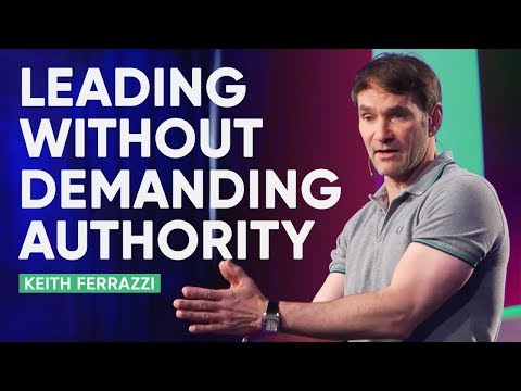 How to Lead Without Demanding Authority - Keith Ferrazzi