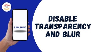 How to Disable Transparency and Blur on Samsung Galaxy Smartphone