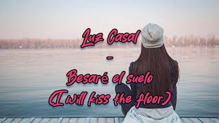 Luz Casal - Besaré el suelo English lyrics