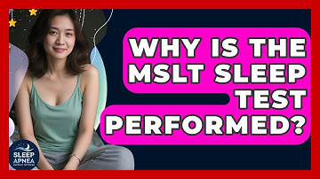 Why Is The MSLT Sleep Test Performed? - Sleep Apnea Support Network