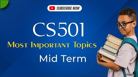 Cs501 mid term most important topics