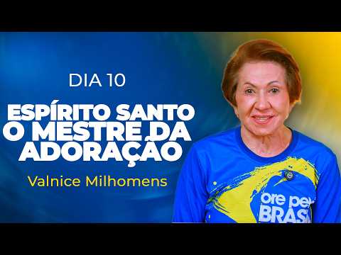 Holy Spirit - The Master of Worship | Day 10 | Valnice Milhomens