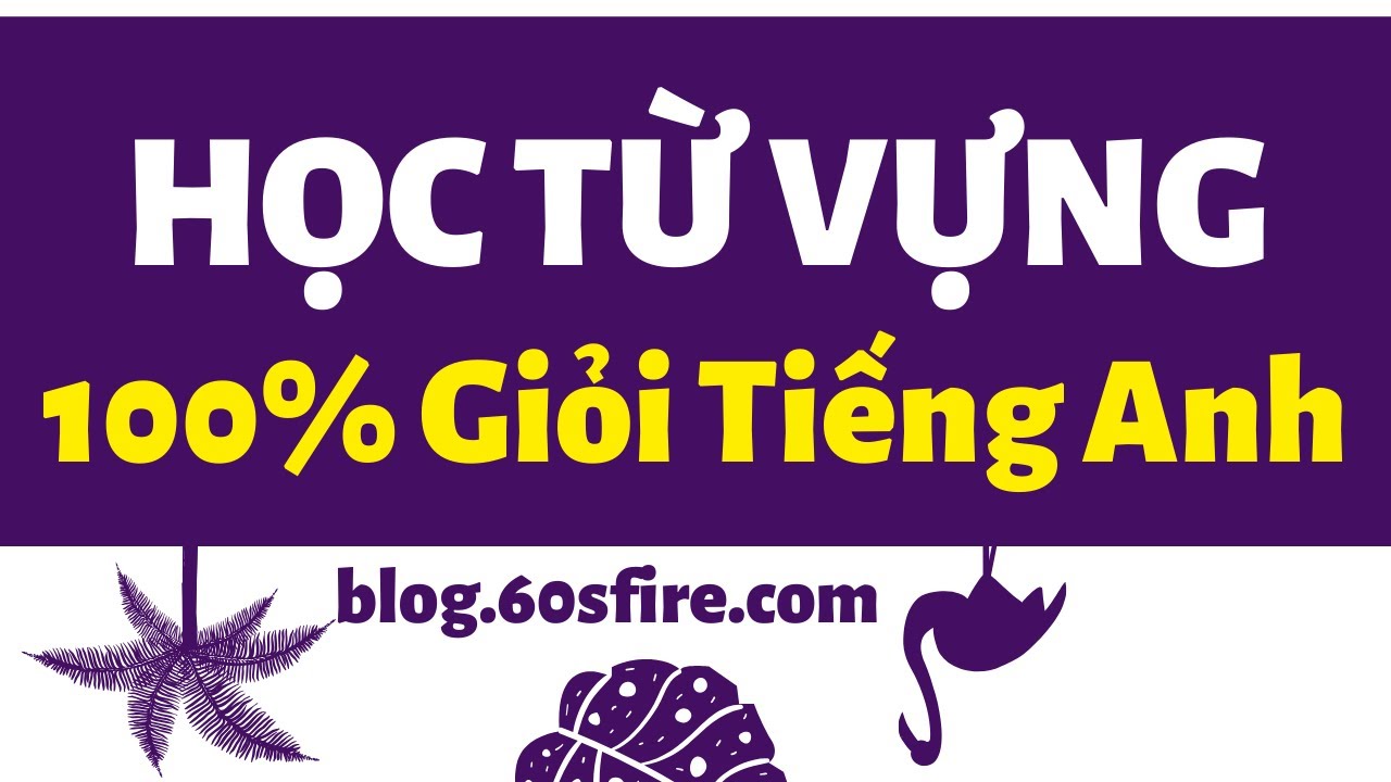 Làm thế nào để học tiếng anh hiệu quả | Cách Học Từ Vựng Tiếng Anh Hiệu Quả – 100% Thành Công