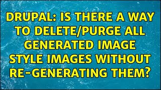 Drupal: Is there a way to delete/purge all generated image style images without re-generating them?