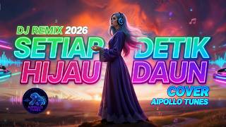 Download Lagu LISTEN NEW DJ SETIAP DETIK - HIJAU DAUN COVER 2026 BY AIPOLLO TUNES MP3