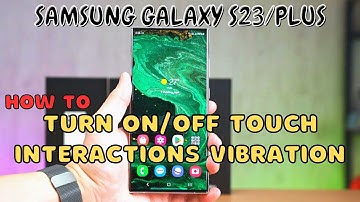 Samsung Galaxy S23 / Plus : Turn On/Off Touch Interactions Vibration