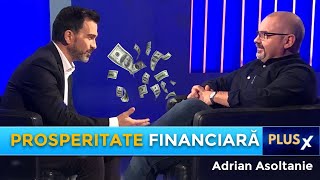 Prosperitate financiară  | Adrian Asoltanie | PlusX @DanielCirt