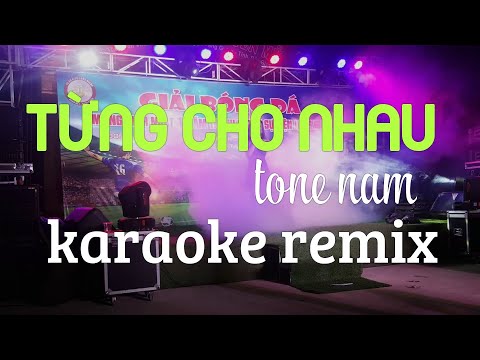 TỪNG CHO NHAU KARAOKE remix.cực bốc lửa