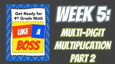 Week 5: Multiplication Part 2 - Get Ready for 4th Grade Math LIKE A BOSS