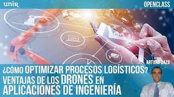 Optimizar procesos logísticos. Ventajas de drones en aplicaciones de ingeniería | UNIR OPENCLASS