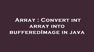 Array : Convert int array into bufferedImage in java