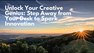 Unlock Your Creative Genius: Step Away from Your Desk to Spark Innovation