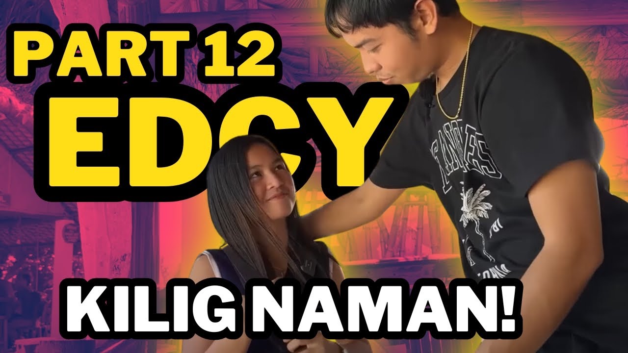 ⭕️PART 12 | EDCY | VEANCY SINURPRISE AT KINANTAHAN SI EDU! MGA TAGPONG KIKILIGIN KA!