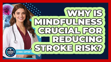 Why Is Mindfulness Crucial For Reducing Stroke Risk? - Stroke Support Channel