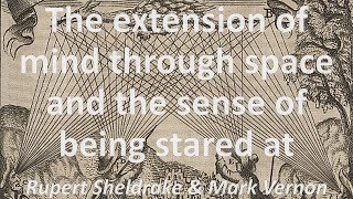 The Extension of Mind Through Space and the Sense of Being Stared At. With Rupert Sheldrake