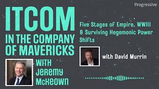 ITCOM: Five stages of empire, WWIII surviving &amp; hegemonic power shifts with David Murrin