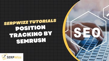 Position Tracking By SEMRUSH | SEMRUSH Tutorials