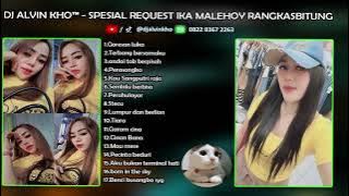 DJ SPESIAL REQUEST IKA MALEHOY RANGKASBITUNG - DJ ALVIN KHO™