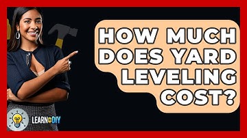 How Much Does Yard Leveling Cost? - LearnToDIY360.com