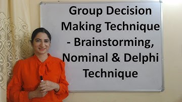 Group Decision Making Technique - Brainstorming, Nominal & Delphi Technique