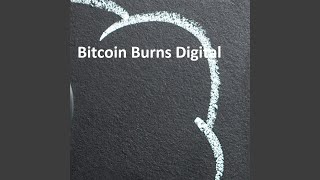 Bitcoin Burns Digital