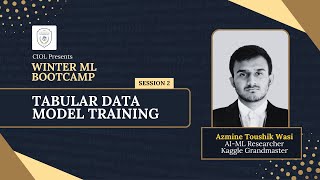 Tabular Data Model Training | Session 02 | CIOL Presents Winter ML Bootcamp