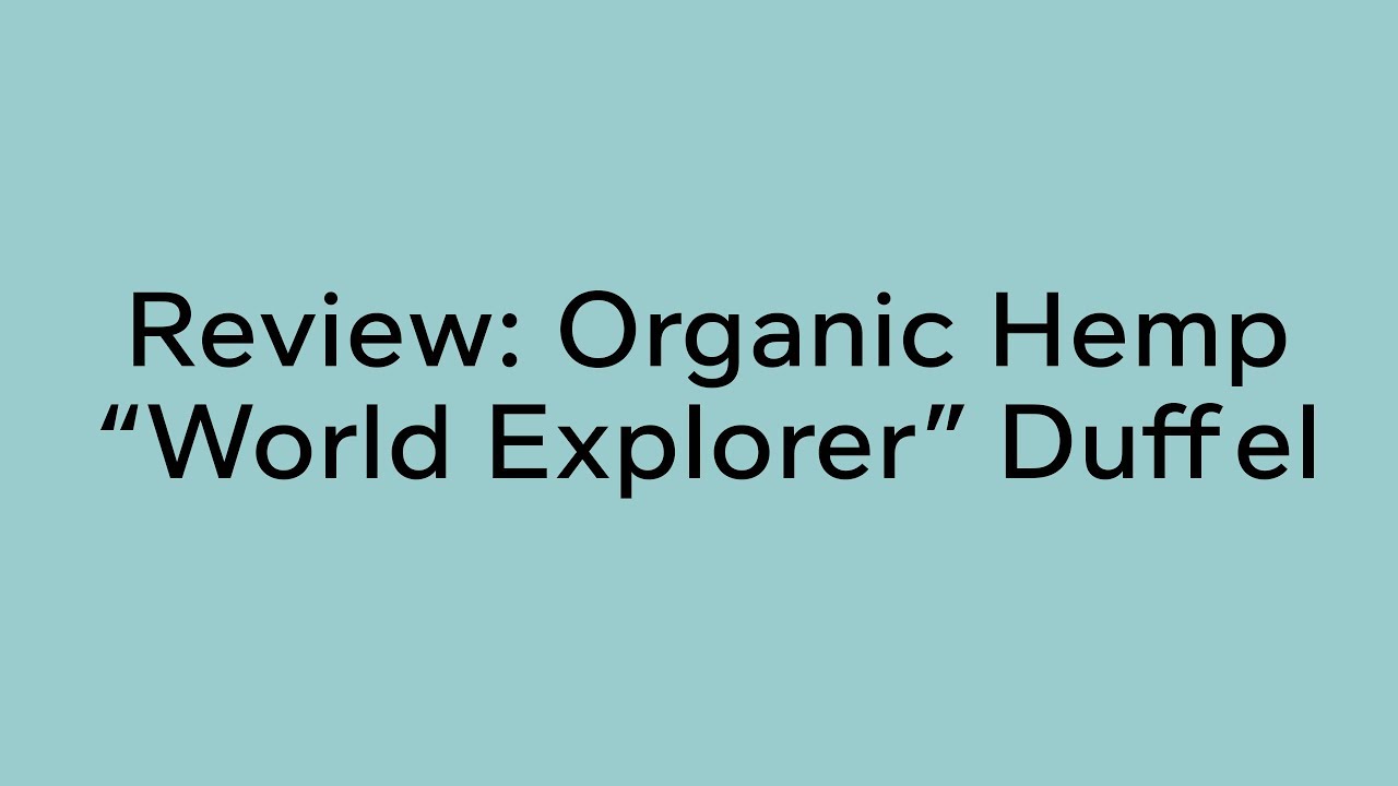 Handmade Organic Hemp Duffel Bag "World Explorer" Review By Rawganique