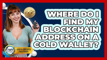 Where Do I Find My Blockchain Address On A Cold Wallet? - Crypto Simplified for Seniors